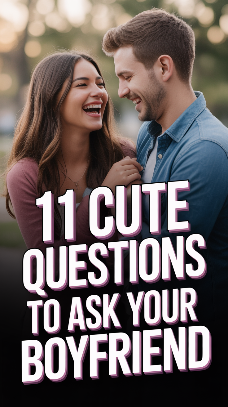 💖 11 Cute Questions To Ask Your Boyfriend