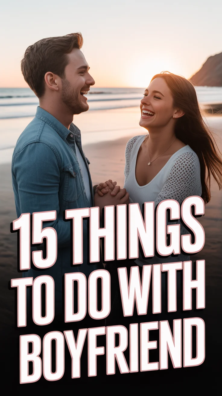 💖 15 Things To Do With Boyfriend